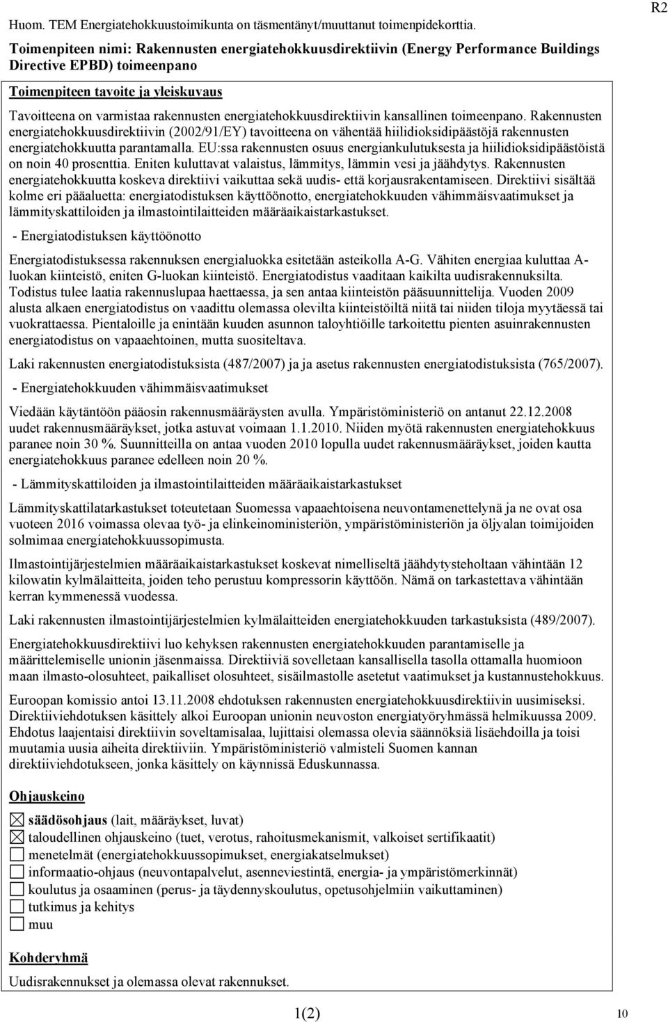 toimeenpano. Rakennusten energiatehokkuusdirektiivin (2002/91/EY) tavoitteena on vähentää hiilidioksidipäästöjä rakennusten energiatehokkuutta parantamalla.