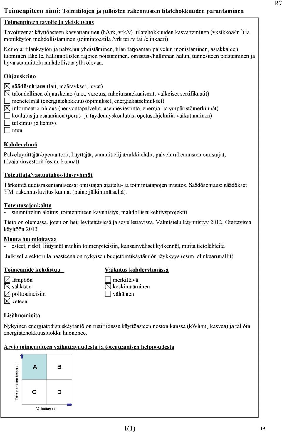 Keinoja: tilankäytön ja palvelun yhdistäminen, tilan tarjoaman palvelun monistaminen, asiakkaiden tuominen lähelle, hallinnollisten rajojen poistaminen, omistus-/hallinnan halun, tunnesiteen