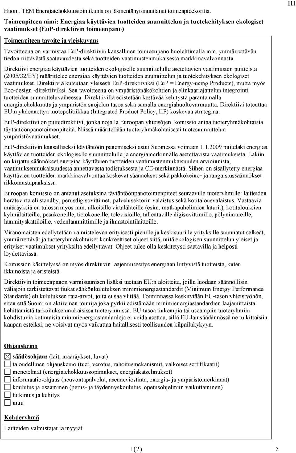 huolehtimalla mm. ymmärrettävän tiedon riittävästä saatavuudesta sekä tuotteiden vaatimustenmukaisesta markkinavalvonnasta.