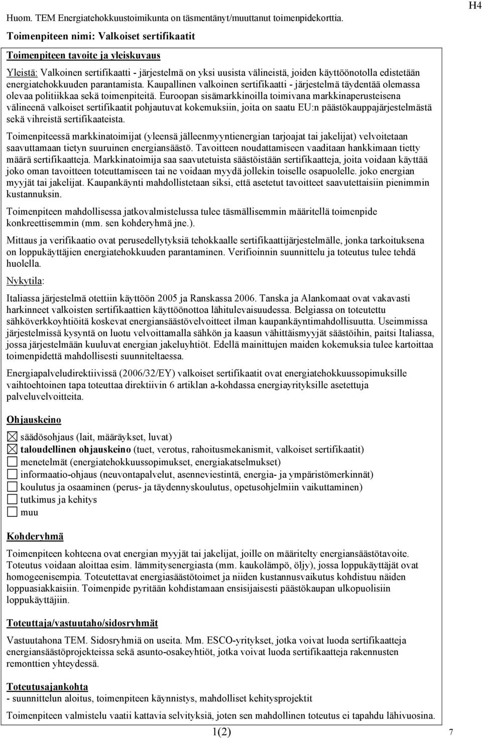 Kaupallinen valkoinen sertifikaatti - järjestelmä täydentää olemassa olevaa politiikkaa sekä toimenpiteitä.