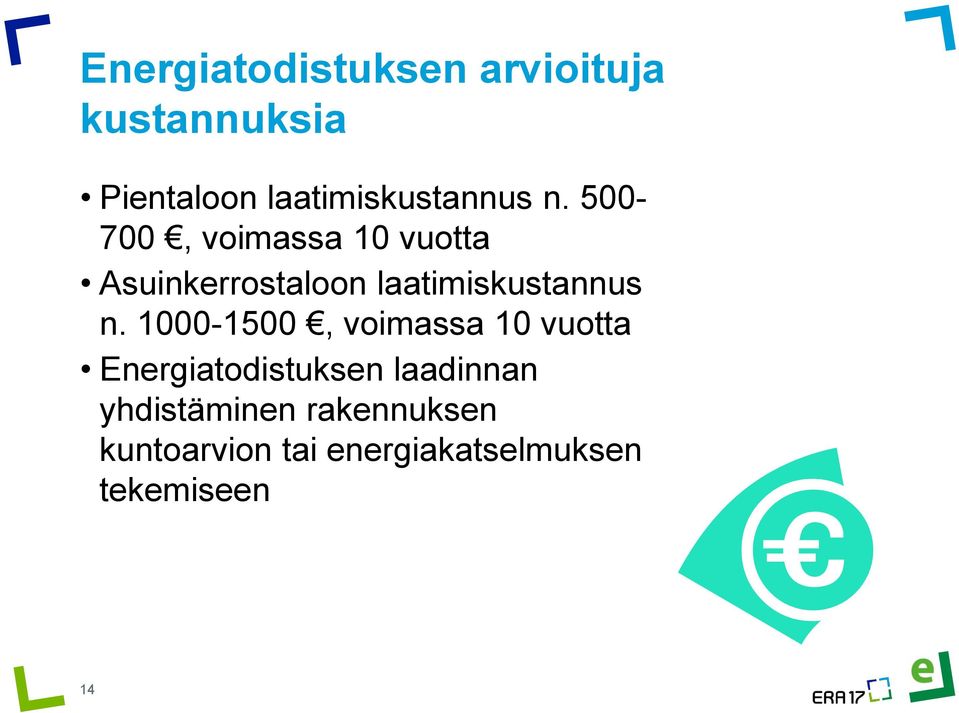 500-700, voimassa 10 vuotta Asuinkerrostaloon  1000-1500, voimassa