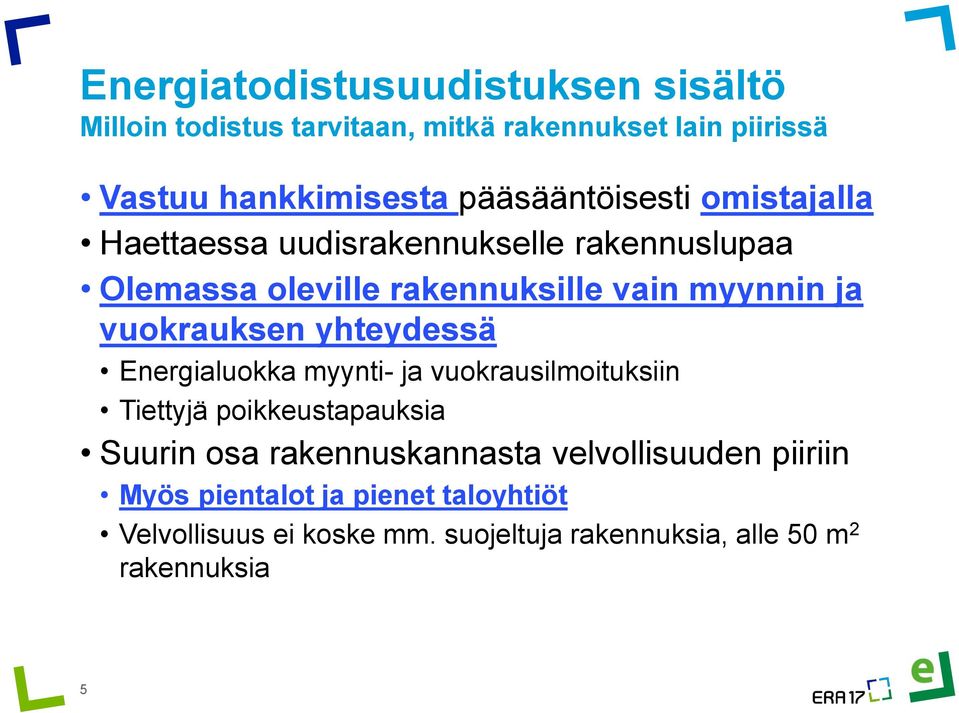 Energialuokka myynti- ja vuokrausilmoituksiin Tiettyjä poikkeustapauksia Suurin osa rakennuskannasta