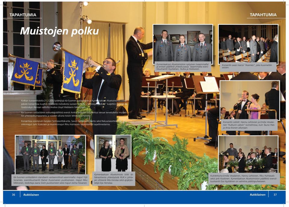 .2.2013 pidetyssä Itä-Suomen sotilasläänin ja Kymenlaakson Aluetoimiston vuosipäivän konsertissa kuultiin ikivihreitä melodioita vuosien varrelta.