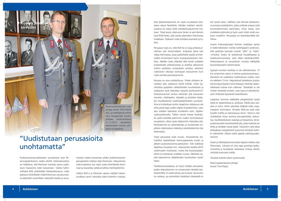 Kokonaisuutena on todettava, että Haminan merkitys osana uudistuvia maavoimia tulee kasvamaan.