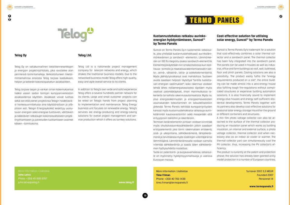 Verkostoituneen liiketoimintamallinsa ansiosta Telog tarjoaa laadukkaan, helpon ja ketterän kokonaispalvelun asiakkailleen.