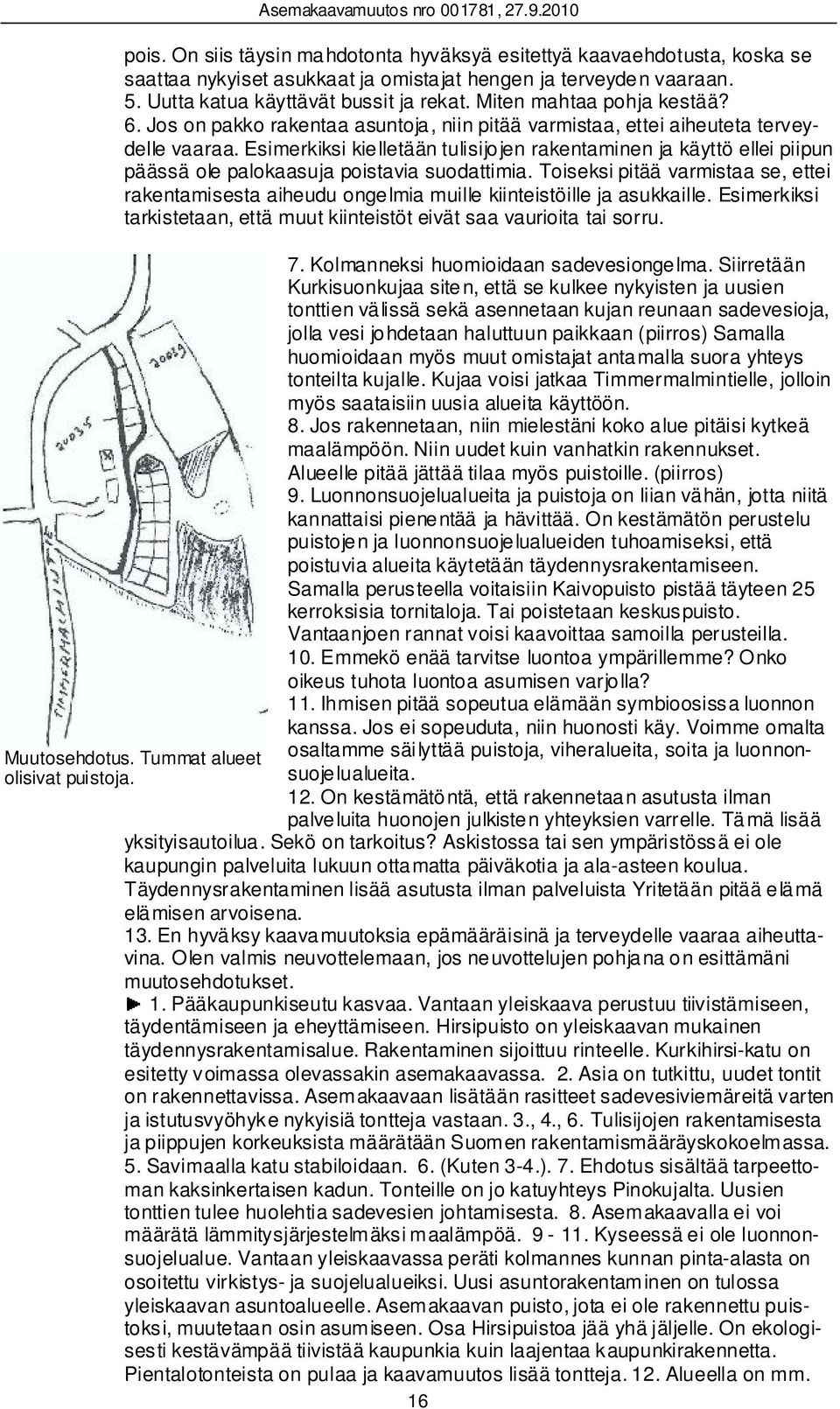 Esimerkiksi kielletään tulisijojen rakentaminen ja käyttö ellei piipun päässä ole palokaasuja poistavia suodattimia.