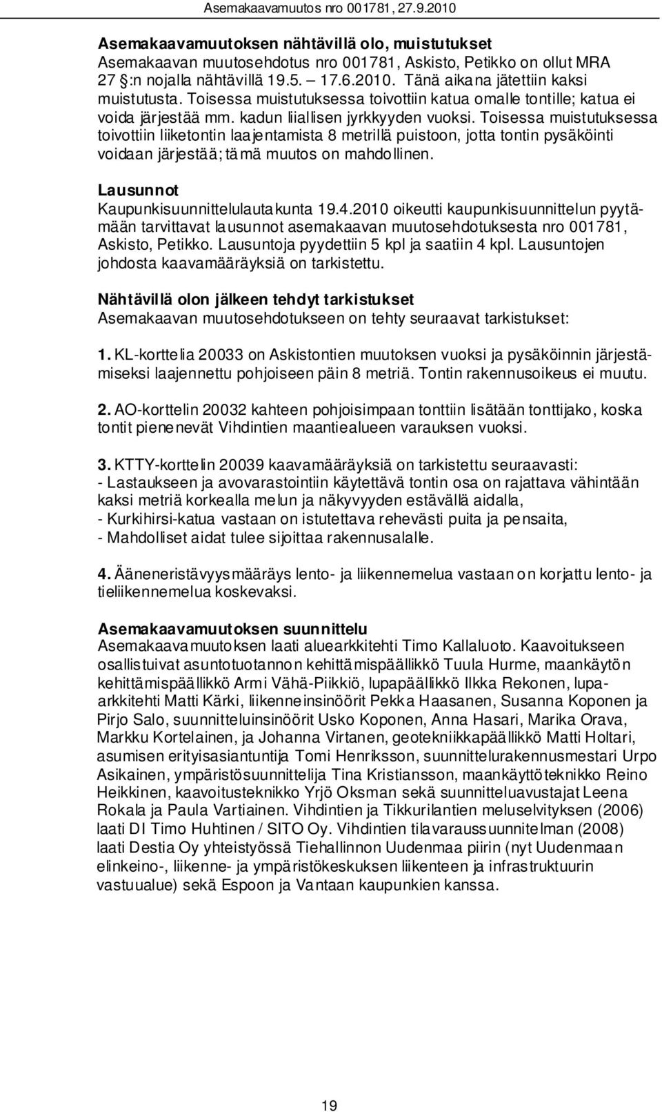 Toisessa muistutuksessa toivottiin liiketontin laa je ntamista 8 metrillä puistoon, jotta tontin pysäköinti voidaan järjestää; tä mä muutos on mahdo llinen.