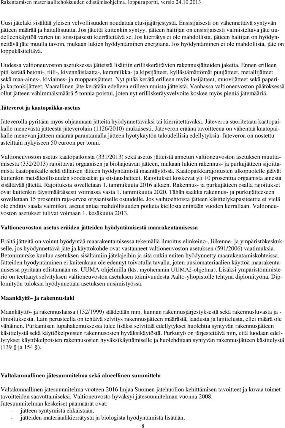 Jos kierrätys ei ole mahdollista, jätteen haltijan on hyödynnettävä jäte muulla tavoin, mukaan lukien hyödyntäminen energiana. Jos hyödyntäminen ei ole mahdollista, jäte on loppukäsiteltävä.