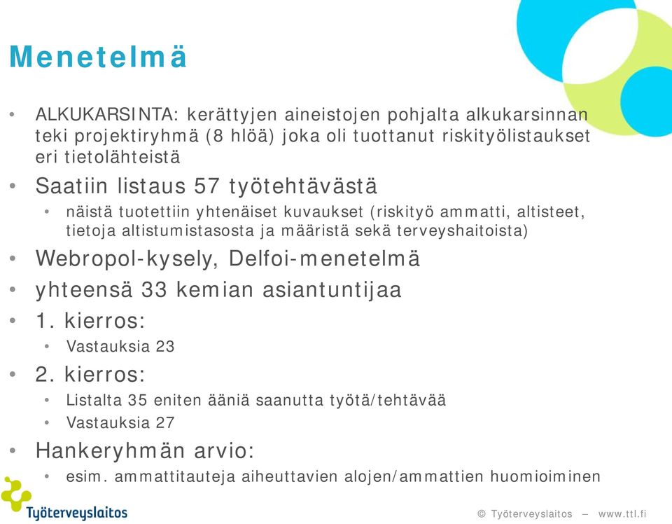 altistumistasosta ja määristä sekä terveyshaitoista) Webropol-kysely, Delfoi-menetelmä yhteensä 33 kemian asiantuntijaa 1.