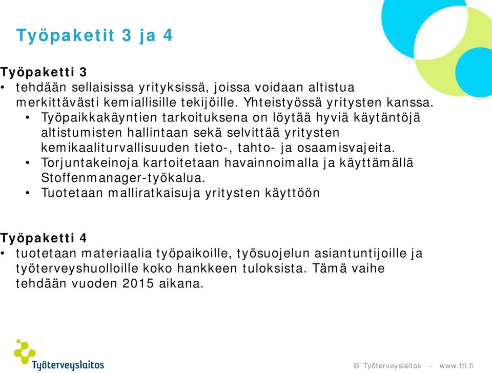 Työpaikkakäyntien tarkoituksena on löytää hyviä käytäntöjä altistumisten hallintaan sekä selvittää yritysten kemikaaliturvallisuuden tieto-, tahto- ja