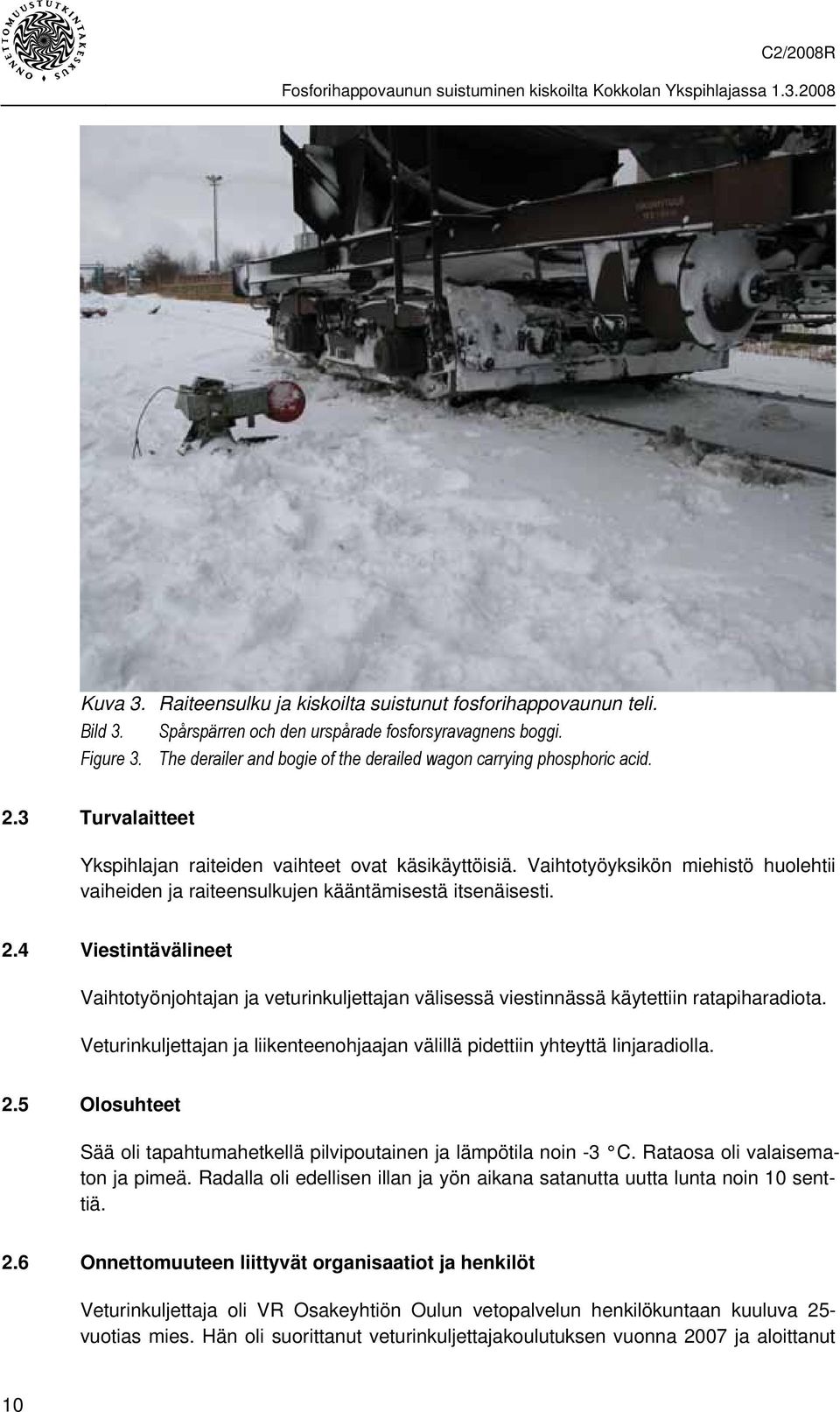 Vaihtotyöyksikön miehistö huolehtii vaiheiden ja raiteensulkujen kääntämisestä itsenäisesti. 2.