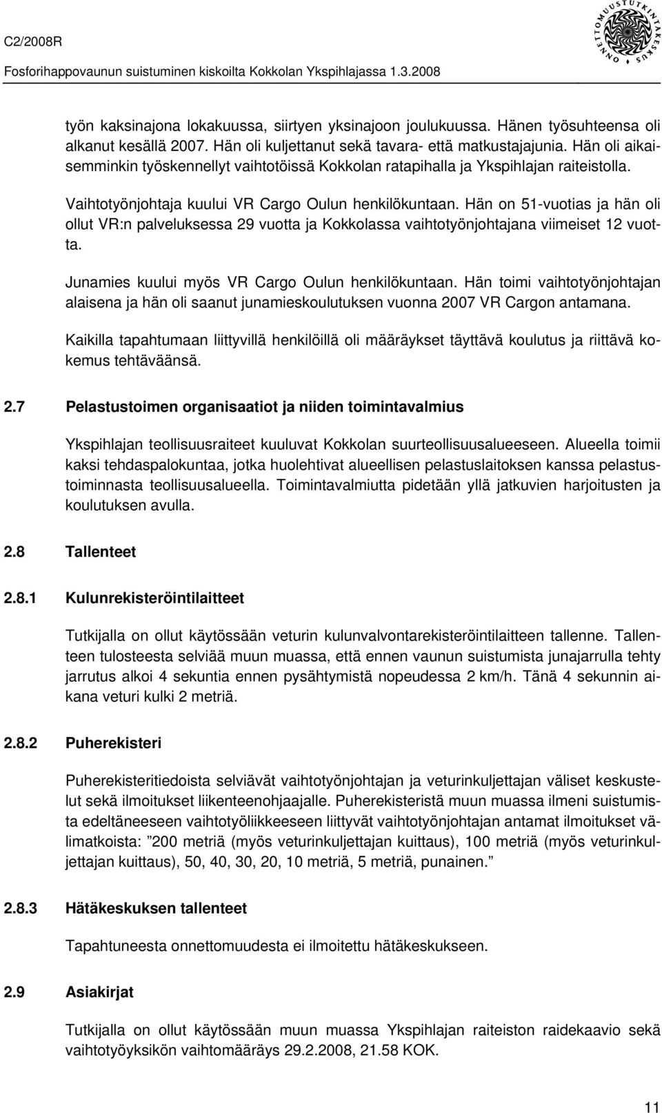 Hän on 51-vuotias ja hän oli ollut VR:n palveluksessa 29 vuotta ja Kokkolassa vaihtotyönjohtajana viimeiset 12 vuotta. Junamies kuului myös VR Cargo Oulun henkilökuntaan.