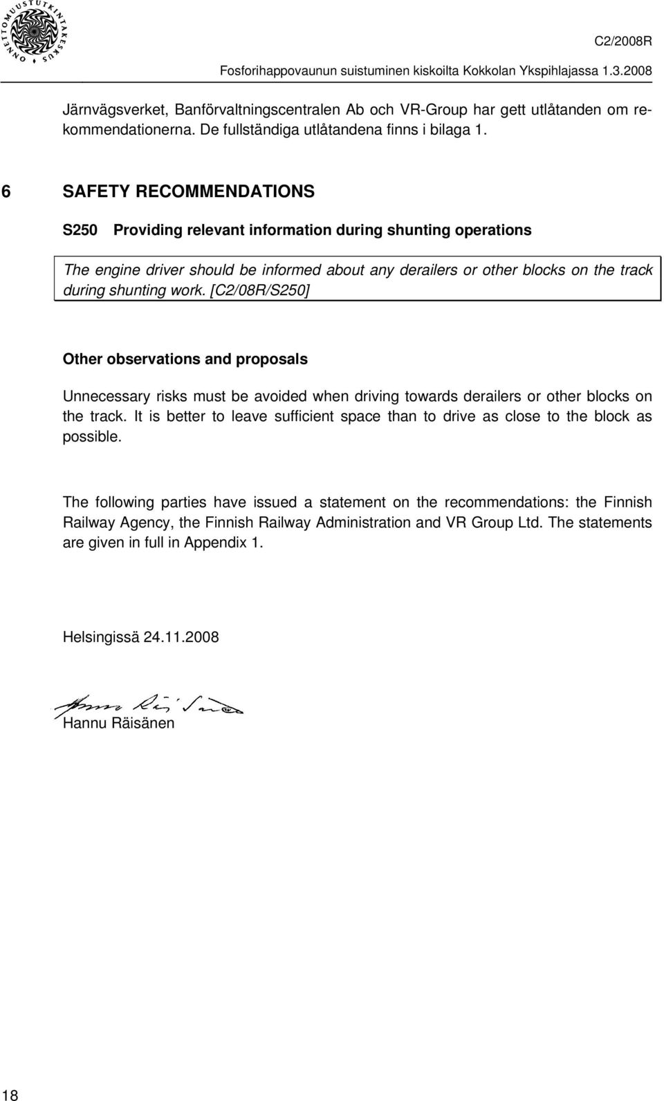 [C2/08R/S250] Other observations and proposals Unnecessary risks must be avoided when driving towards derailers or other blocks on the track.