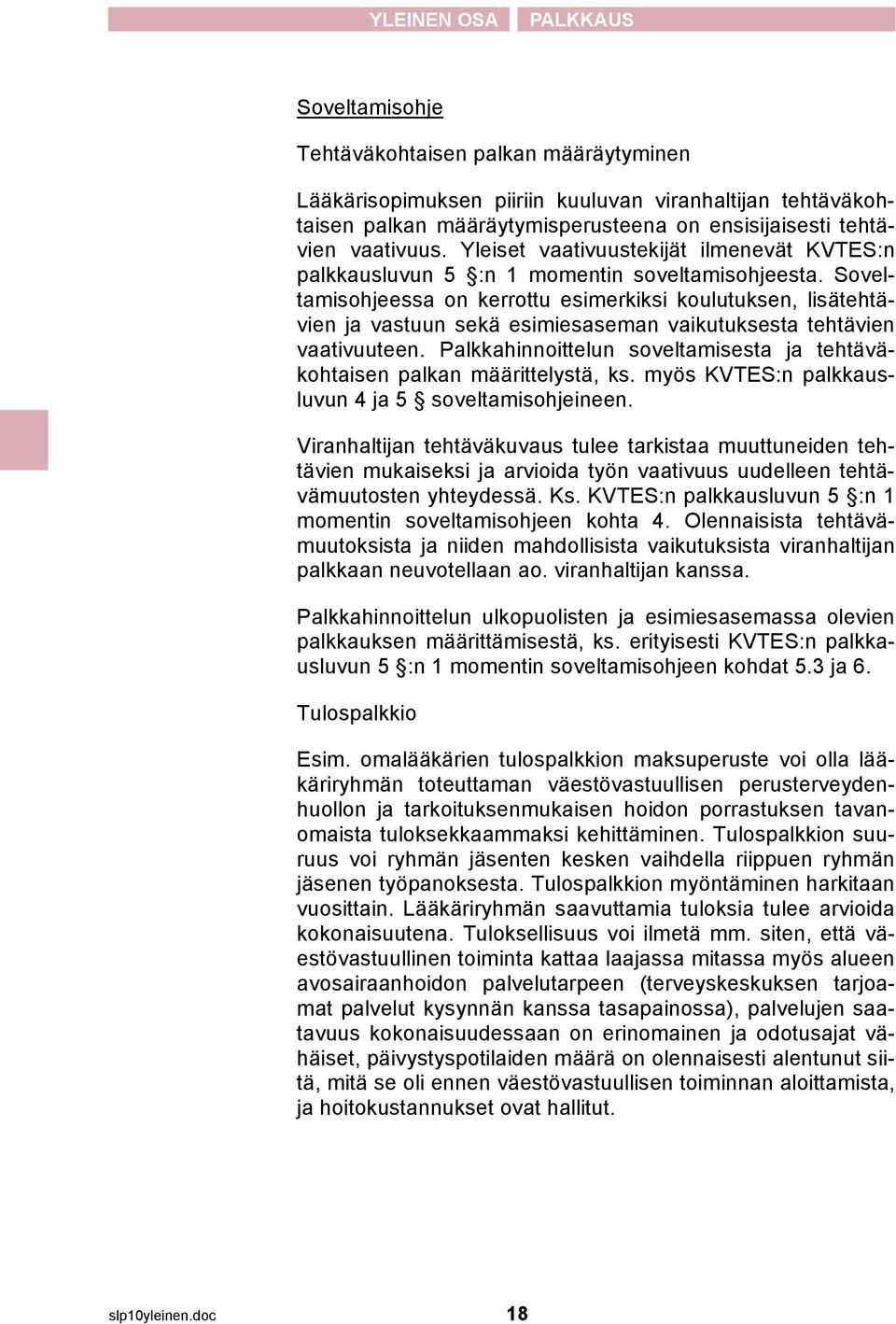 essa on kerrottu esimerkiksi koulutuksen, lisätehtävien ja vastuun sekä esimiesaseman vaikutuksesta tehtävien vaativuuteen.