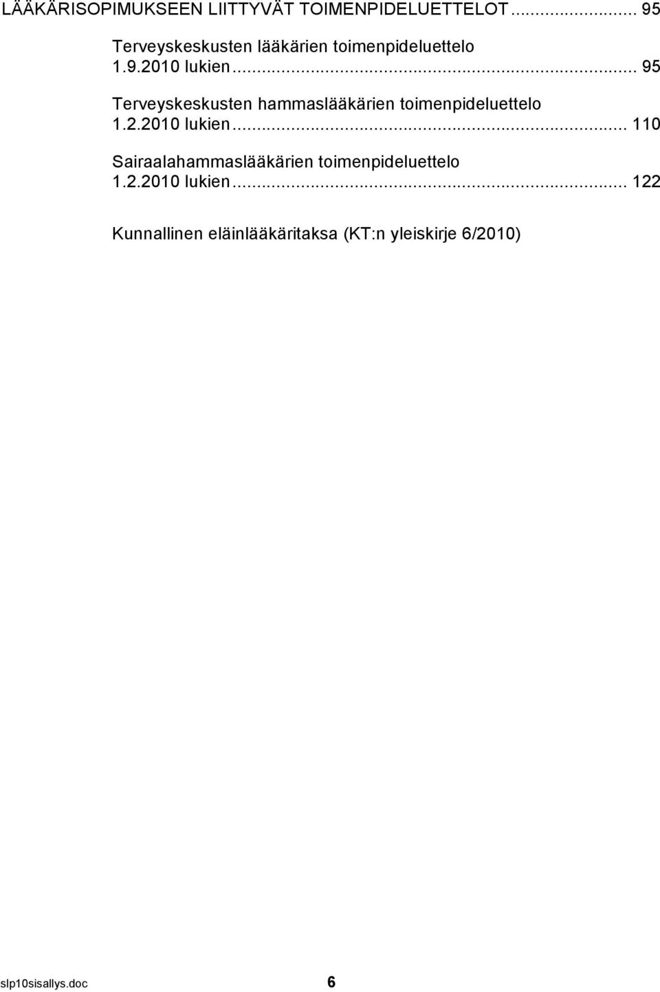 .. 95 Terveyskeskusten hammaslääkärien toimenpideluettelo 1.2.2010 lukien.