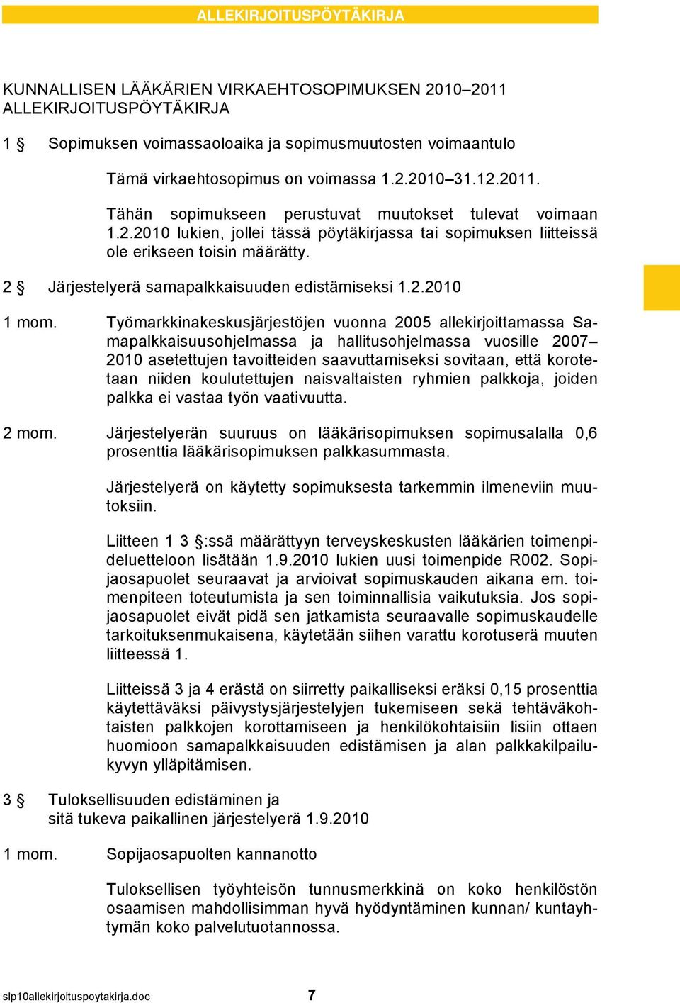 2 Järjestelyerä samapalkkaisuuden edistämiseksi 1.2.2010 1 mom.