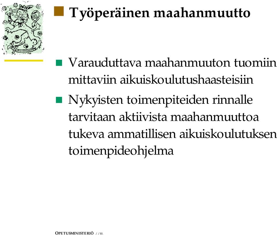 rinnalle tarvitaan aktiivista maahanmuuttoa tukeva
