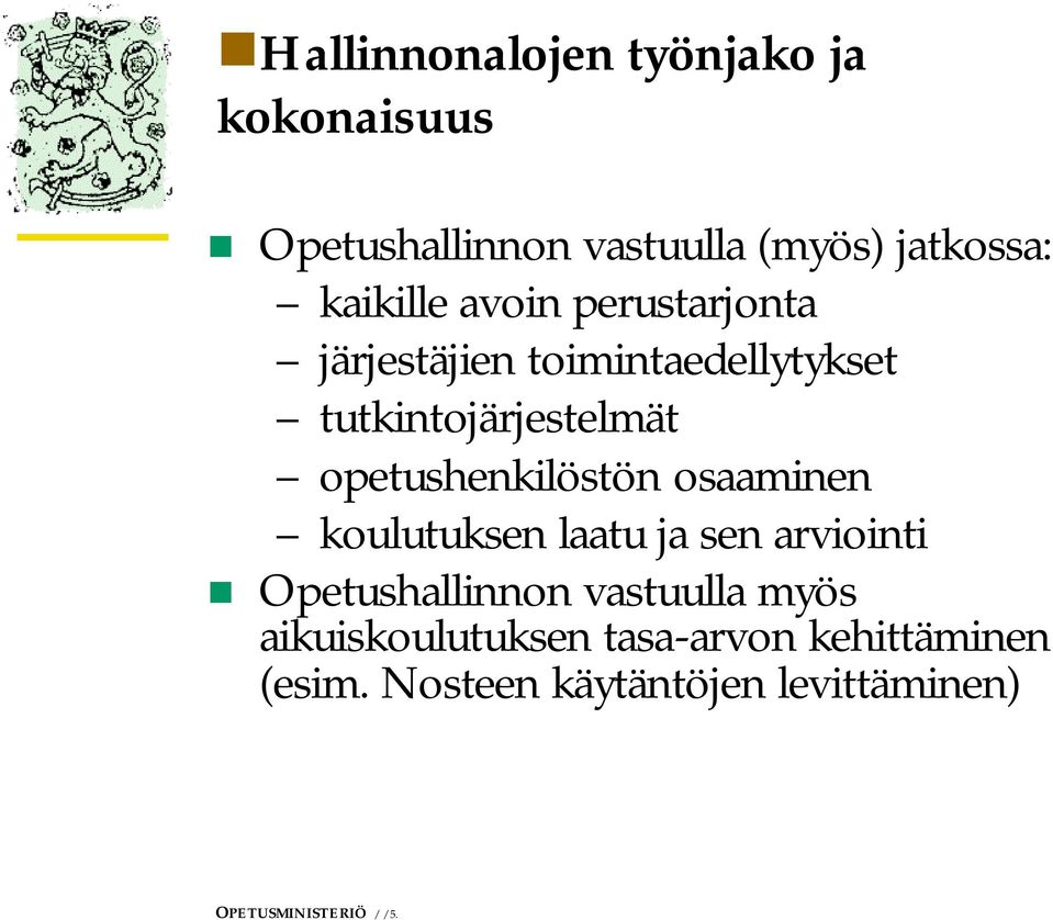 opetushenkilöstön osaaminen koulutuksen laatu ja sen arviointi Opetushallinnon vastuulla
