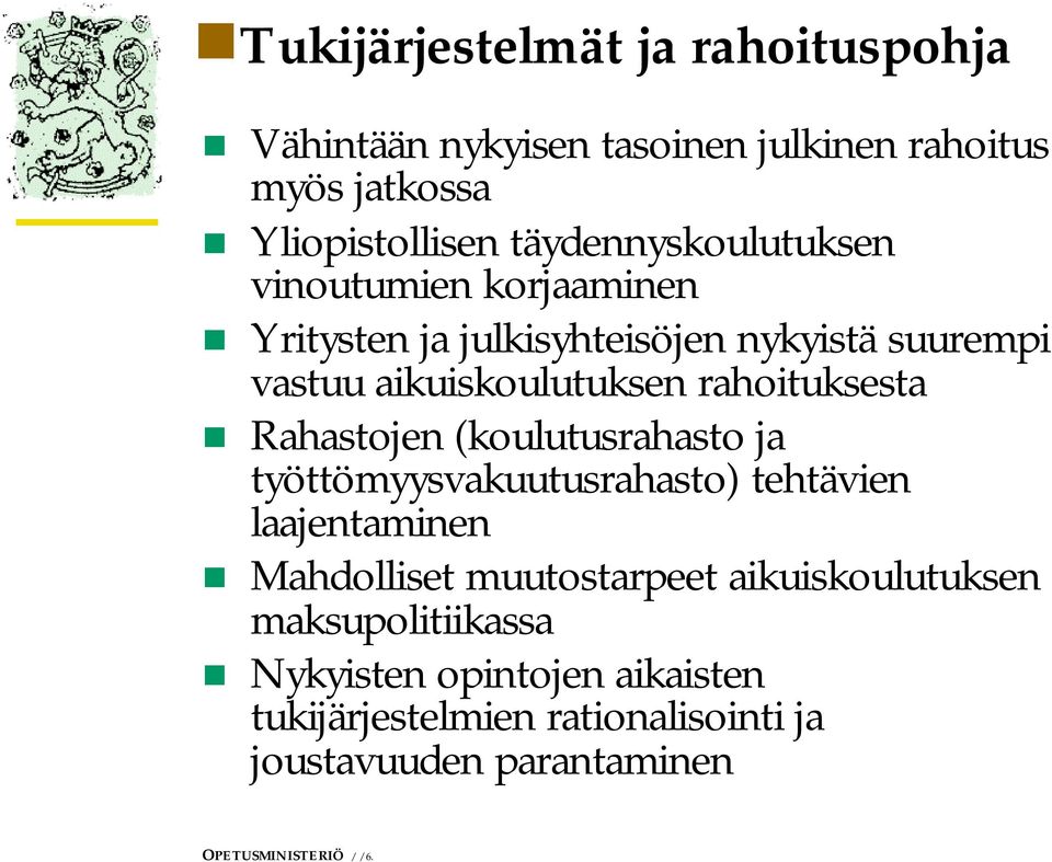 rahoituksesta Rahastojen (koulutusrahasto ja työttömyysvakuutusrahasto) tehtävien laajentaminen Mahdolliset muutostarpeet
