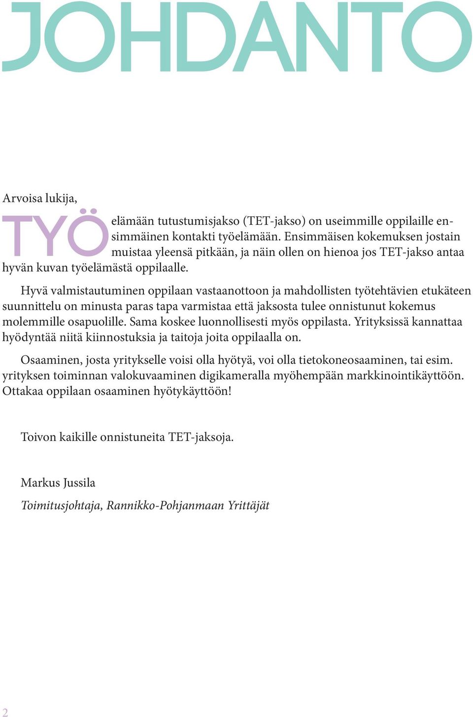 Hyvä valmistautuminen oppilaan vastaanottoon ja mahdollisten työtehtävien etukäteen suunnittelu on minusta paras tapa varmistaa että jaksosta tulee onnistunut kokemus molemmille osapuolille.