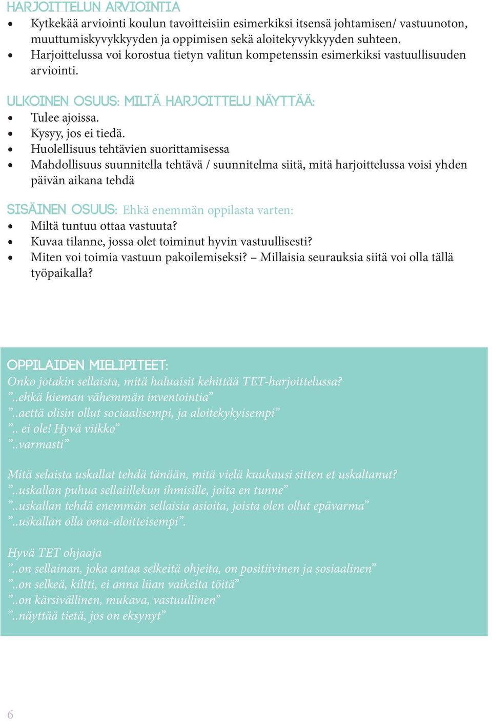 Huolellisuus tehtävien suorittamisessa Mahdollisuus suunnitella tehtävä / suunnitelma siitä, mitä harjoittelussa voisi yhden päivän aikana tehdä Sisäinen osuus: Ehkä enemmän oppilasta varten: Miltä