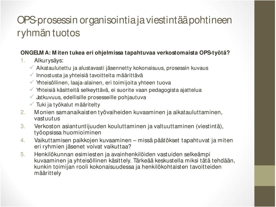 käsitteitä selkeyttävä, ei suorite vaan pedagogista ajattelua Jatkuvuus, edellisille prosesseille pohjautuva Tuki ja työkalut määritelty 2.