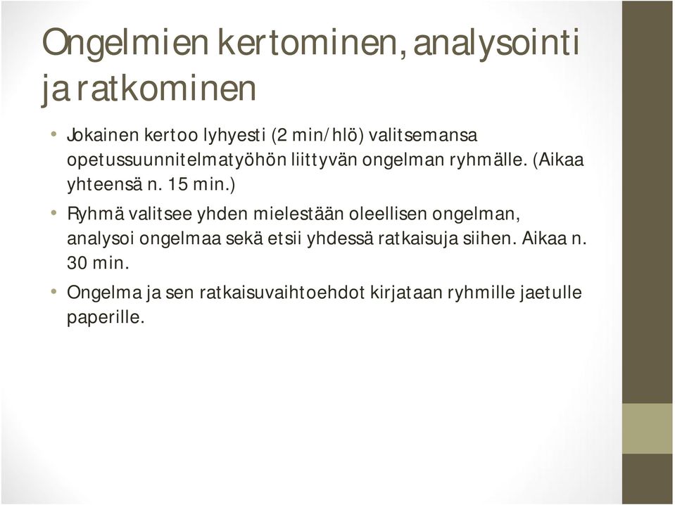 ) Ryhmä valitsee yhden mielestään oleellisen ongelman, analysoi ongelmaa sekä etsii yhdessä