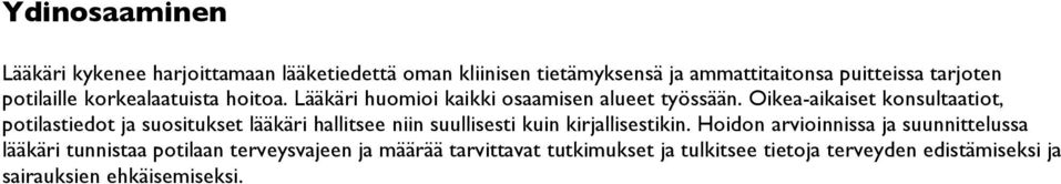 Oikea-aikaiset konsultaatiot, potilastiedot ja suositukset lääkäri hallitsee niin suullisesti kuin kirjallisestikin.