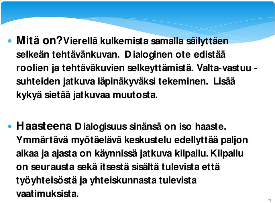 Lisää kykyä sietää jatkuvaa muutosta. Haasteena Dialogisuus sinänsä on iso haaste.