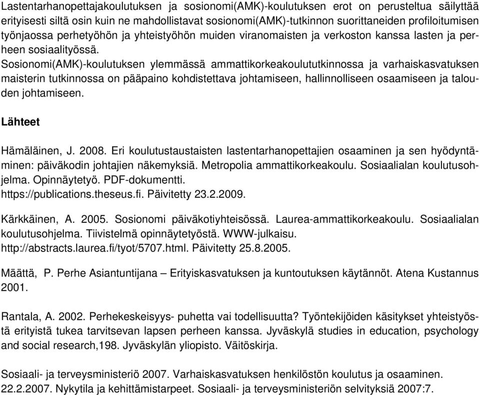 Sosionomi(AMK)-koulutuksen ylemmässä ammattikorkeakoulututkinnossa ja varhaiskasvatuksen maisterin tutkinnossa on pääpaino kohdistettava johtamiseen, hallinnolliseen osaamiseen ja talouden