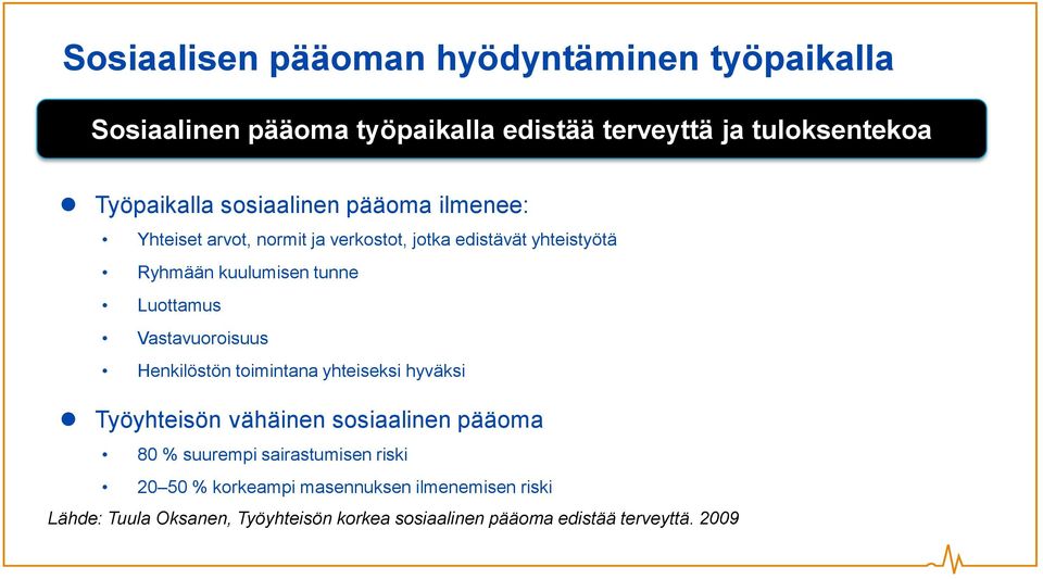 Vastavuoroisuus Henkilöstön toimintana yhteiseksi hyväksi Työyhteisön vähäinen sosiaalinen pääoma 80 % suurempi sairastumisen