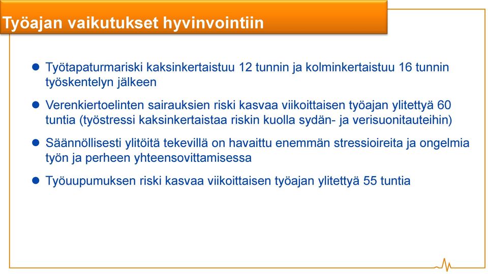 kaksinkertaistaa riskin kuolla sydän- ja verisuonitauteihin) Säännöllisesti ylitöitä tekevillä on havaittu enemmän