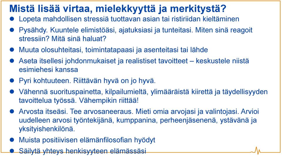 Muuta olosuhteitasi, toimintatapaasi ja asenteitasi tai lähde Aseta itsellesi johdonmukaiset ja realistiset tavoitteet keskustele niistä esimiehesi kanssa Pyri kohtuuteen. Riittävän hyvä on jo hyvä.