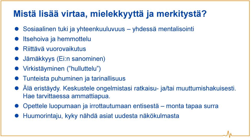 (Ei:n sanominen) Virkistäyminen ( hulluttelu ) Tunteista puhuminen ja tarinallisuus Älä eristäydy.