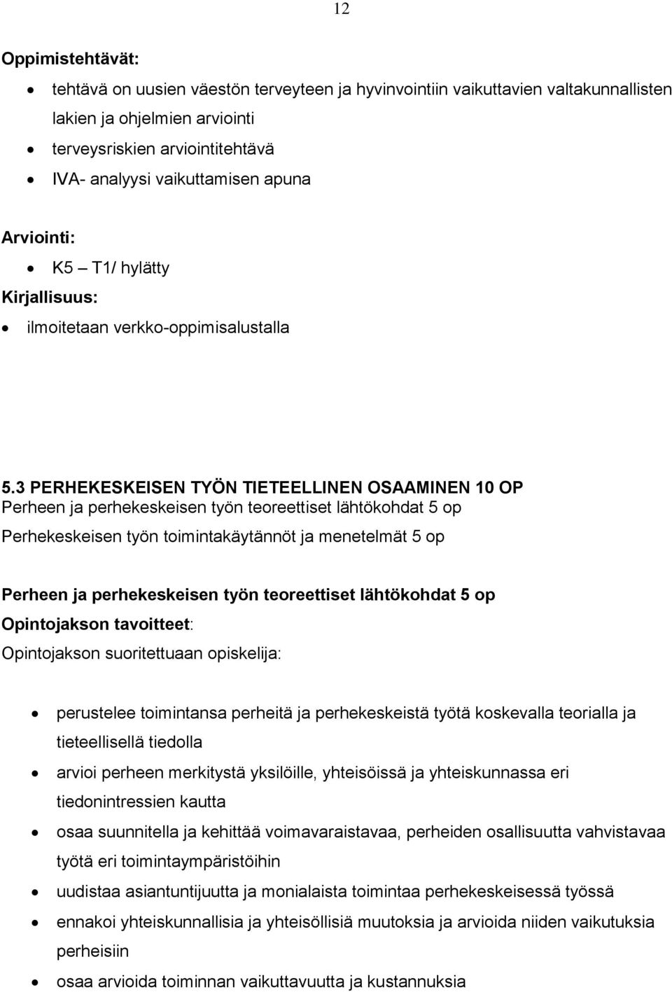 3 PERHEKESKEISEN TYÖN TIETEELLINEN OSAAMINEN 10 OP Perheen ja perhekeskeisen työn teoreettiset lähtökohdat 5 op Perhekeskeisen työn toimintakäytännöt ja menetelmät 5 op Perheen ja perhekeskeisen työn