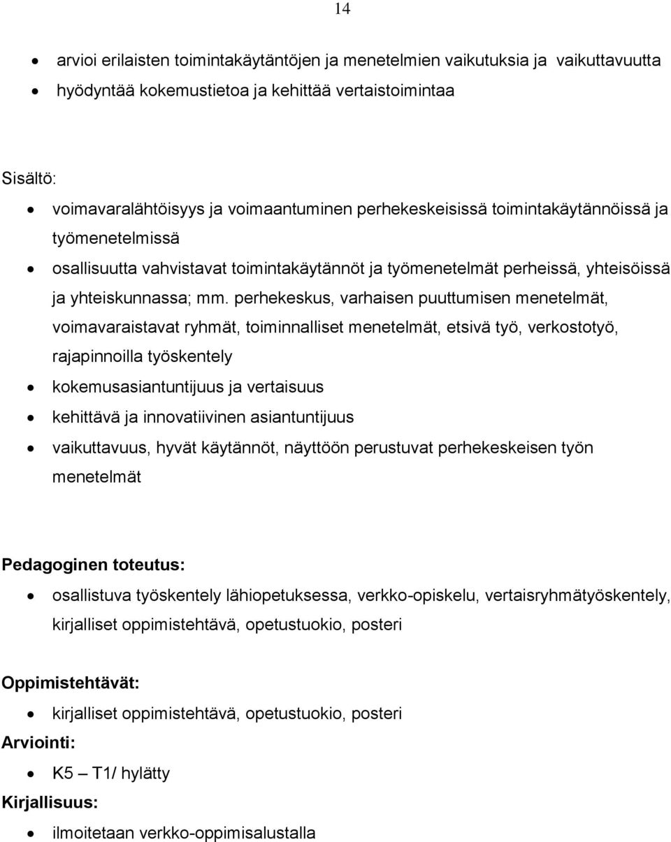 perhekeskus, varhaisen puuttumisen menetelmät, voimavaraistavat ryhmät, toiminnalliset menetelmät, etsivä työ, verkostotyö, rajapinnoilla työskentely kokemusasiantuntijuus ja vertaisuus kehittävä ja