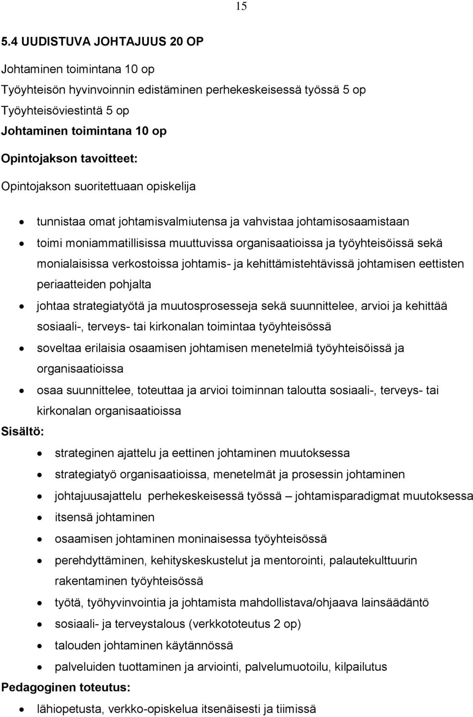 monialaisissa verkostoissa johtamis- ja kehittämistehtävissä johtamisen eettisten periaatteiden pohjalta johtaa strategiatyötä ja muutosprosesseja sekä suunnittelee, arvioi ja kehittää sosiaali-,