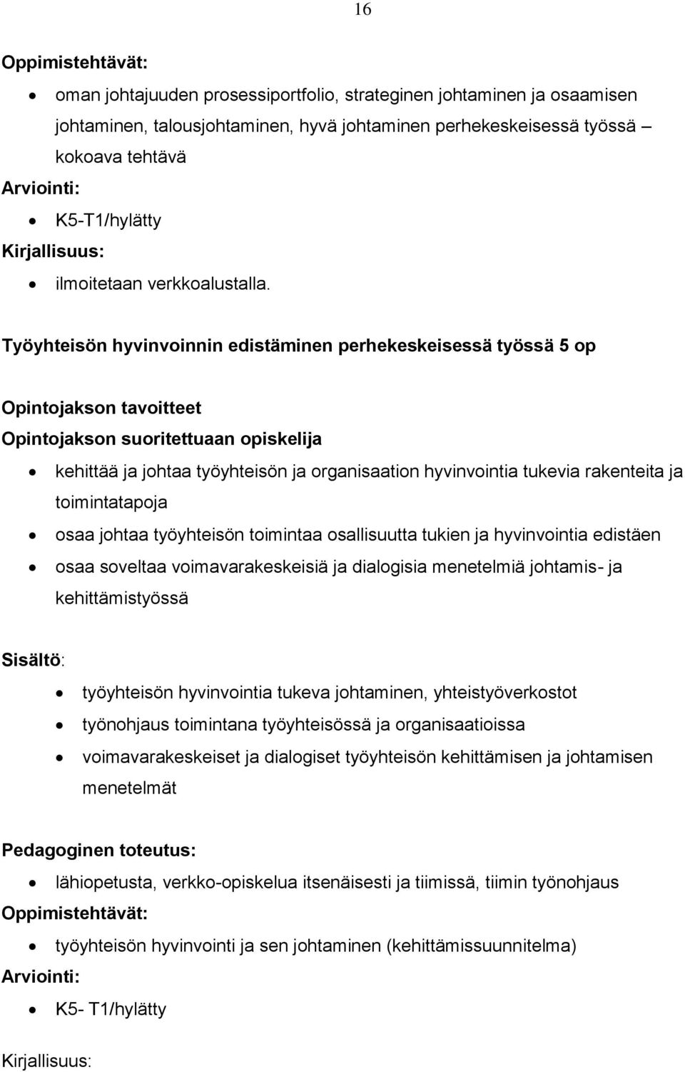 Työyhteisön hyvinvoinnin edistäminen perhekeskeisessä työssä 5 op Opintojakson tavoitteet Opintojakson suoritettuaan opiskelija kehittää ja johtaa työyhteisön ja organisaation hyvinvointia tukevia