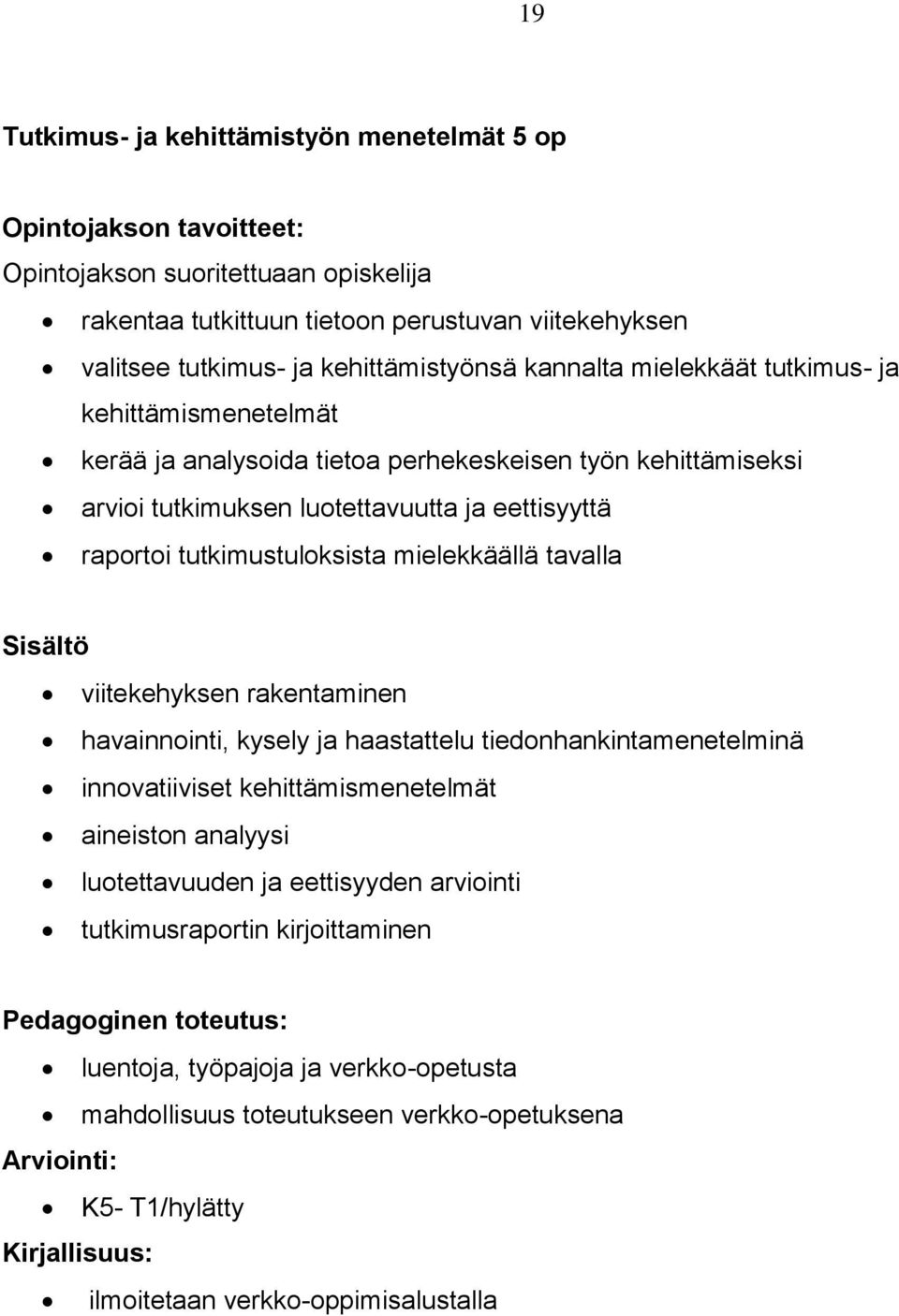 tutkimustuloksista mielekkäällä tavalla Sisältö viitekehyksen rakentaminen havainnointi, kysely ja haastattelu tiedonhankintamenetelminä innovatiiviset kehittämismenetelmät aineiston analyysi