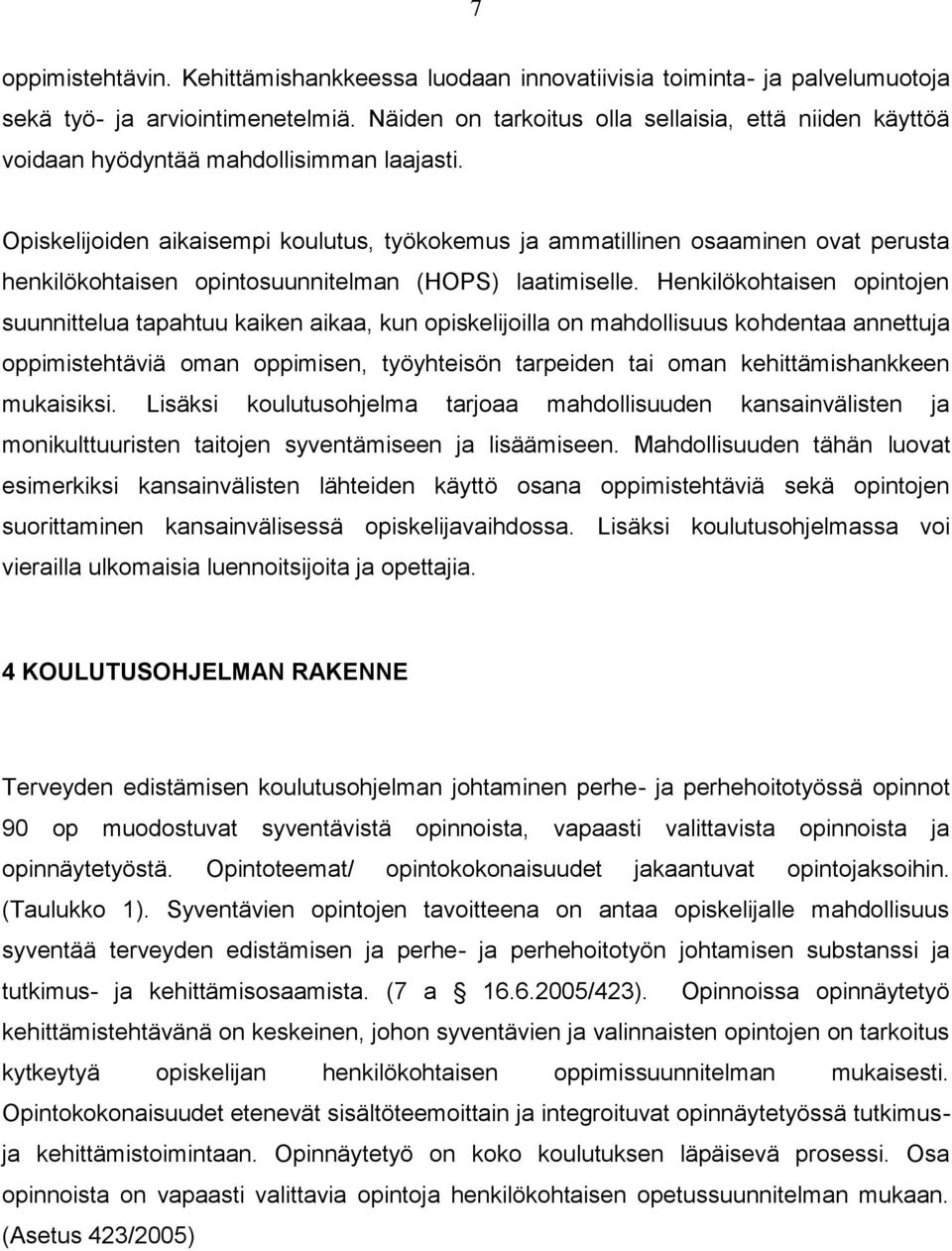 Opiskelijoiden aikaisempi koulutus, työkokemus ja ammatillinen osaaminen ovat perusta henkilökohtaisen opintosuunnitelman (HOPS) laatimiselle.