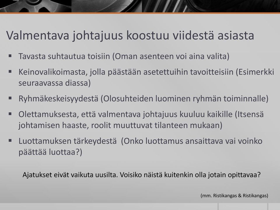 valmentava johtajuus kuuluu kaikille (Itsensä johtamisen haaste, roolit muuttuvat tilanteen mukaan) Luottamuksen tärkeydestä (Onko luottamus