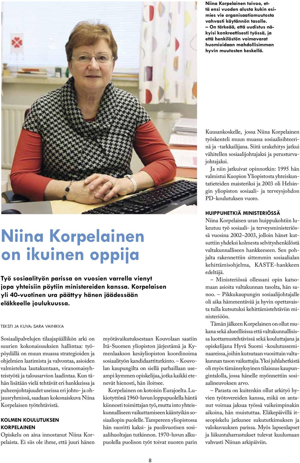 Kuusankoskelle, jossa Niina Korpelainen työskenteli muun muassa sosiaalisihteerinä ja -tarkkailijana. Siitä urakehitys jatkui vähitellen sosiaalijohtajaksi ja perusturvajohtajaksi.