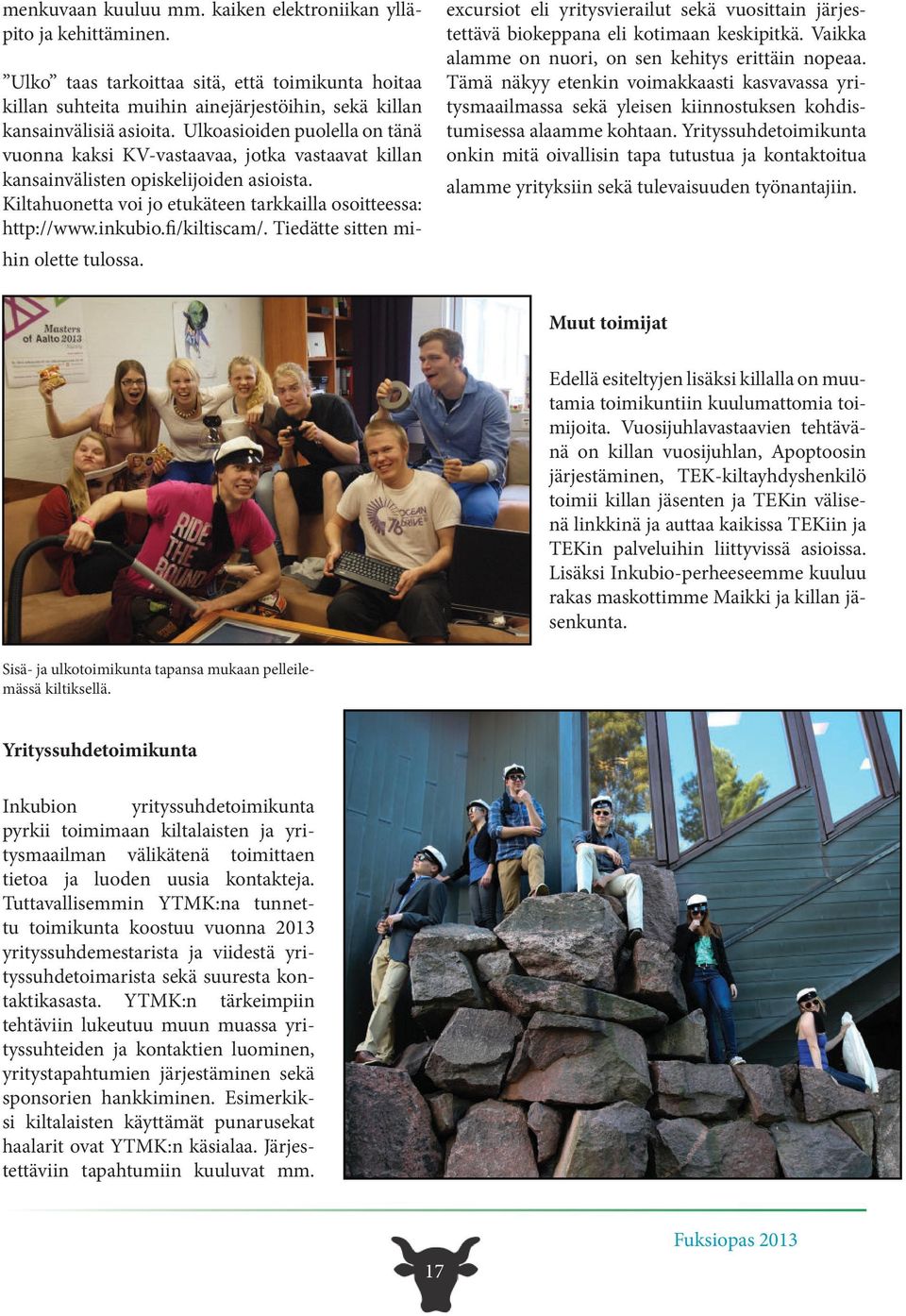 fi/kiltiscam/. Tiedätte sitten mihin olette tulossa. excursiot eli yritysvierailut sekä vuosittain järjestettävä biokeppana eli kotimaan keskipitkä.