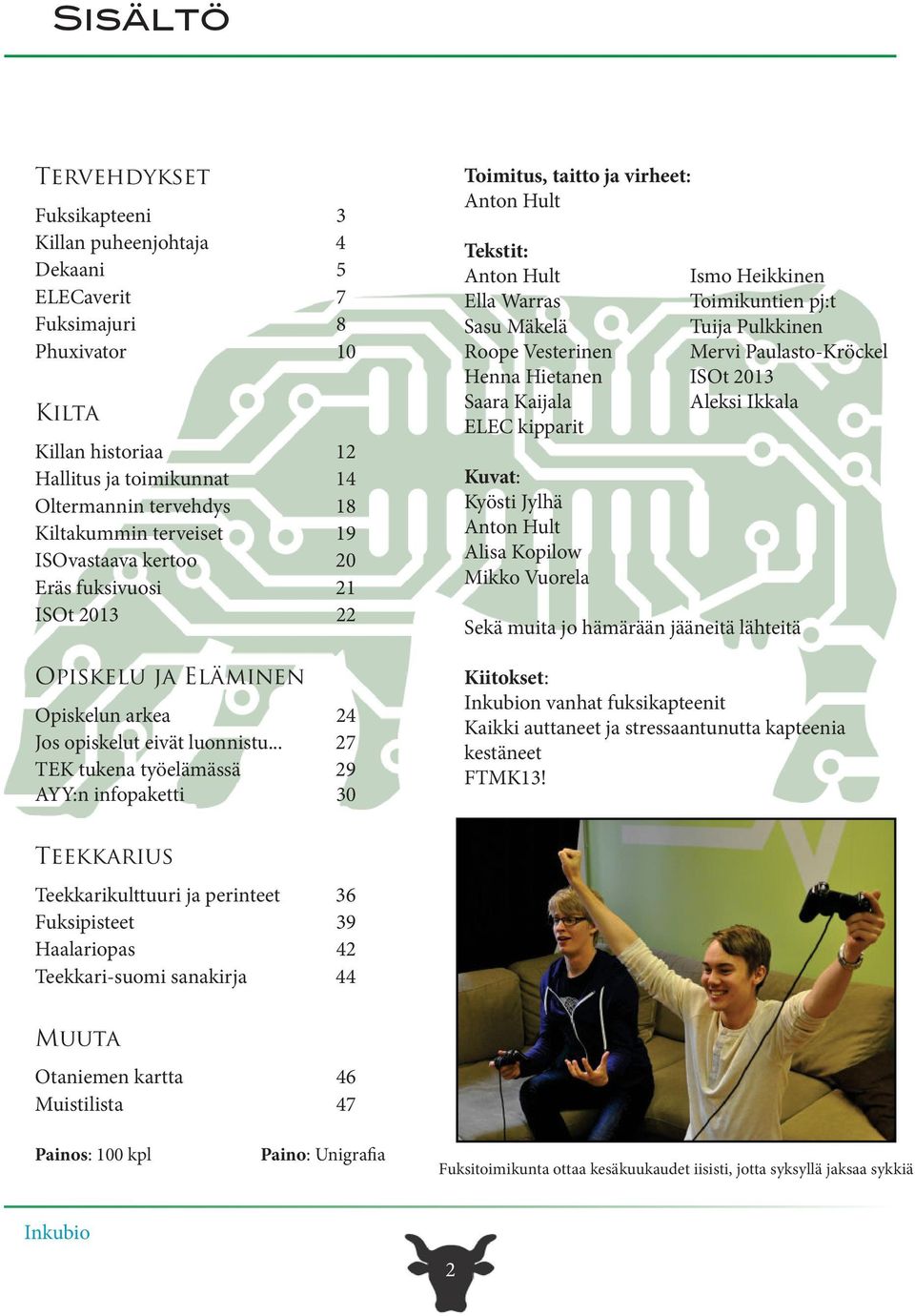 .. 27 TEK tukena työelämässä 29 AYY:n infopaketti 30 Toimitus, taitto ja virheet: Anton Hult Tekstit: Anton Hult Ismo Heikkinen Ella Warras Toimikuntien pj:t Sasu Mäkelä Tuija Pulkkinen Roope