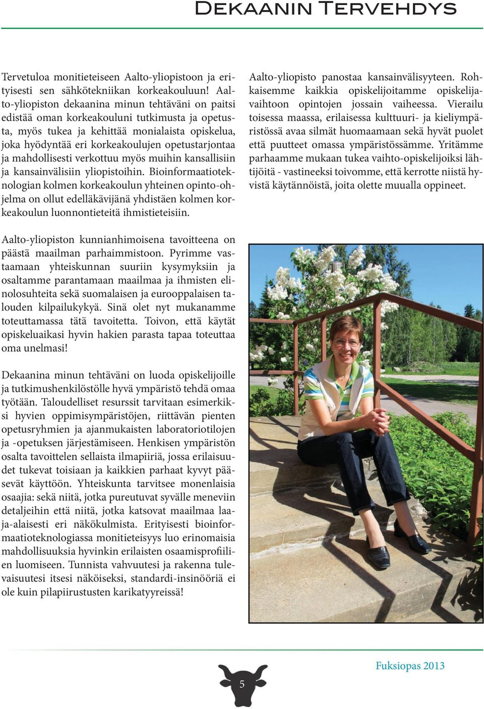 ja mahdollisesti verkottuu myös muihin kansallisiin ja kansainvälisiin yliopistoihin.