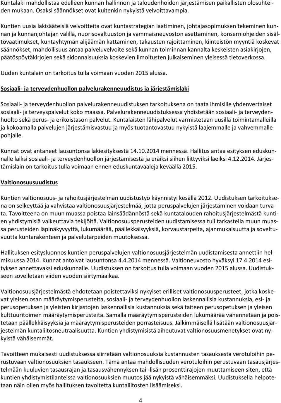 konserniohjeiden sisältövaatimukset, kuntayhtymän alijäämän kattaminen, takausten rajoittaminen, kiinteistön myyntiä koskevat säännökset, mahdollisuus antaa palveluvelvoite sekä kunnan toiminnan