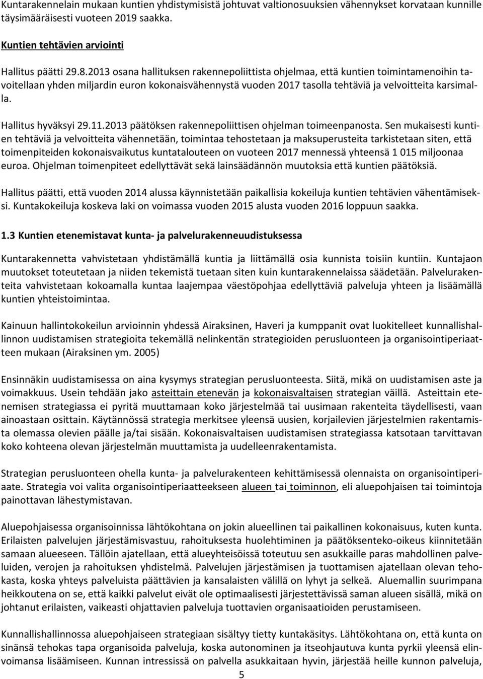 Hallitus hyväksyi 29.11.2013 päätöksen rakennepoliittisen ohjelman toimeenpanosta.