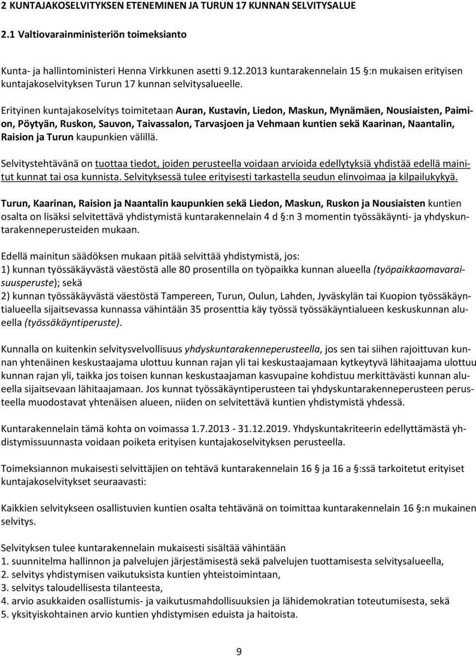 Erityinen kuntajakoselvitys toimitetaan Auran, Kustavin, Liedon, Maskun, Mynämäen, Nousiaisten, Paimion, Pöytyän, Ruskon, Sauvon, Taivassalon, Tarvasjoen ja Vehmaan kuntien sekä Kaarinan, Naantalin,