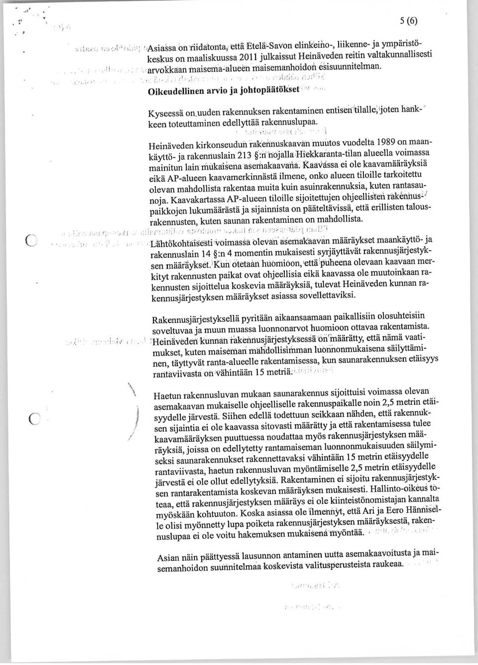 Heinäveden kirkonseudun rakennuskaavan muutos vuodelta 1989 on maankäyttö- ja rakennuslain 213 :n nojalla Hiekkaranta-tilan alueella voimassa mainitun lain mukaisena asemakaavana.