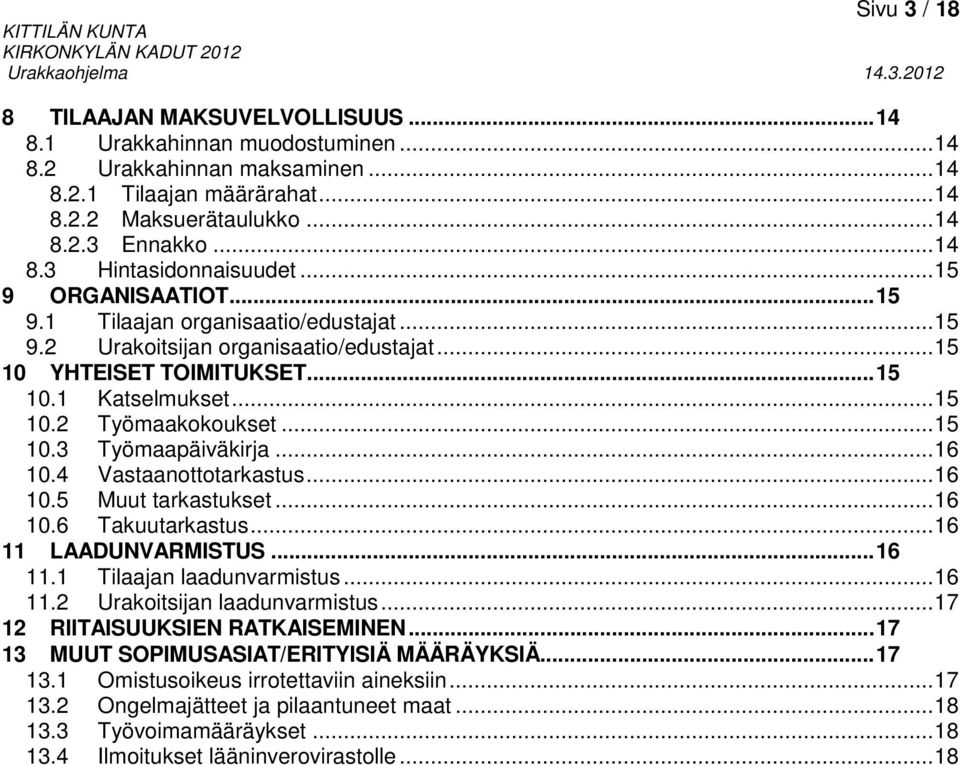 .. 16 10.4 Vastaanottotarkastus... 16 10.5 Muut tarkastukset... 16 10.6 Takuutarkastus... 16 11 LAADUNVARMISTUS... 16 11.1 Tilaajan laadunvarmistus... 16 11.2 Urakoitsijan laadunvarmistus.